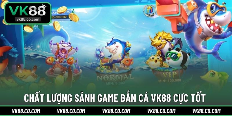 Chất lượng sảnh game Bắn Cá VK88 cực tốt
