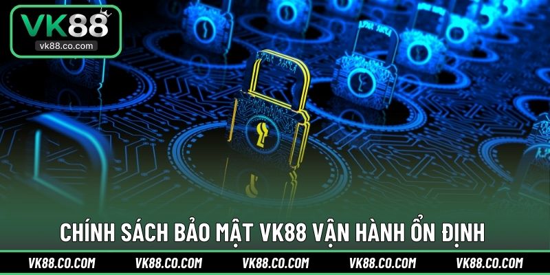 Chính sách bảo mật VK88 vận hành ổn định