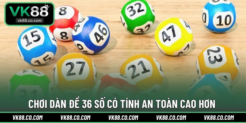 Chơi dàn đề 36 số có tính an toàn cao hơn