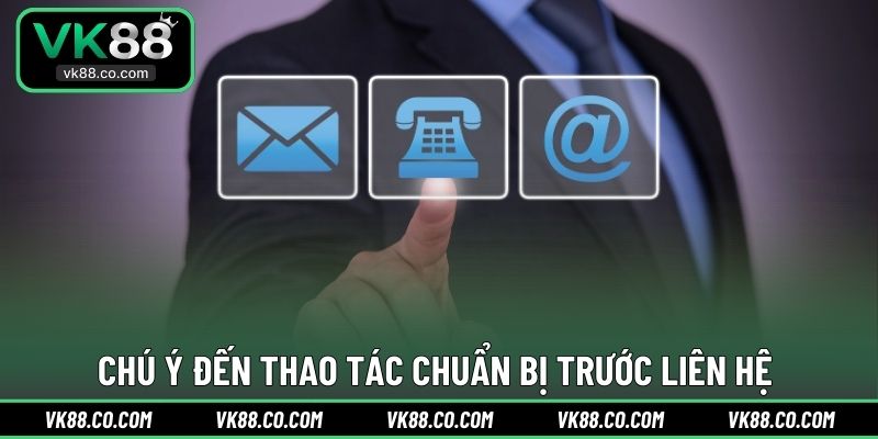 Chú ý đến thao tác chuẩn bị trước liên hệ 