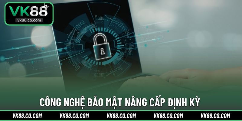 Công nghệ bảo mật nâng cấp định kỳ