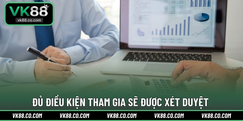 Đủ điều kiện tham gia sẽ được xét duyệt