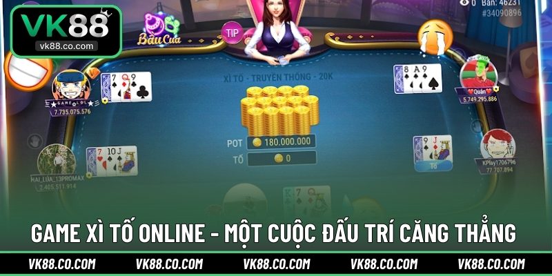 Game Xì Tố online - Một cuộc đấu trí căng thẳng