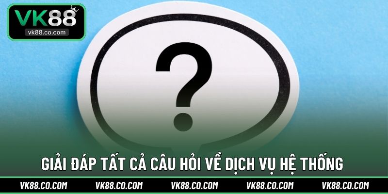 Giải đáp tất cả câu hỏi về dịch vụ hệ thống 