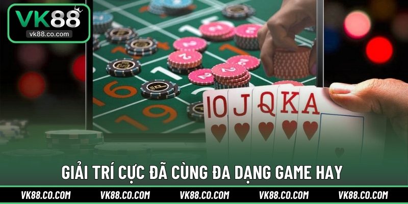 Giải trí cực đã cùng đa dạng game hay