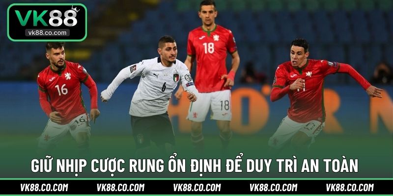 Giữ nhịp cược rung ổn định để duy trì an toàn