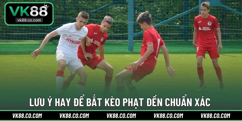 Lưu ý hay để bắt kèo phạt đền chuẩn xác