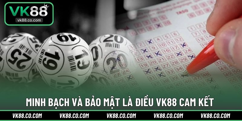 Minh bạch và bảo mật là điều VK88 cam kết