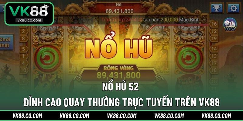 Nổ Hũ 52 | Đỉnh Cao Quay Thưởng Trực Tuyến Trên VK88