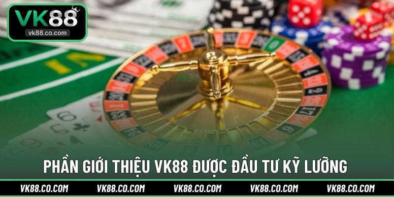 Phần giới thiệu VK88 được đầu tư kỹ lưỡng
