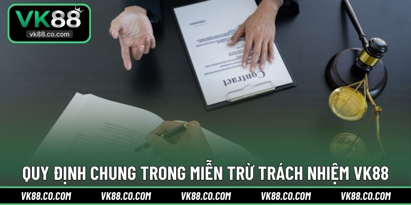 Quy định chung trong miễn trừ trách nhiệm VK88