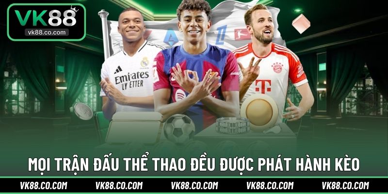 Mọi trận đấu thể thao đều được phát hành kèo