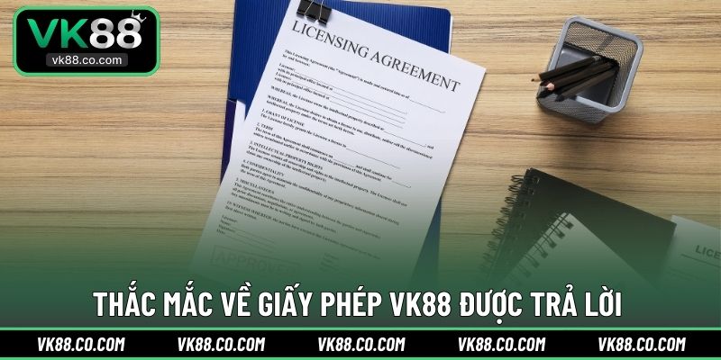 Thắc mắc về giấy phép VK88 được trả lời
