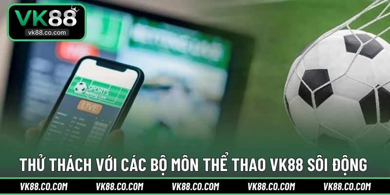 Thử thách với các bộ môn Thể Thao VK88 sôi động
