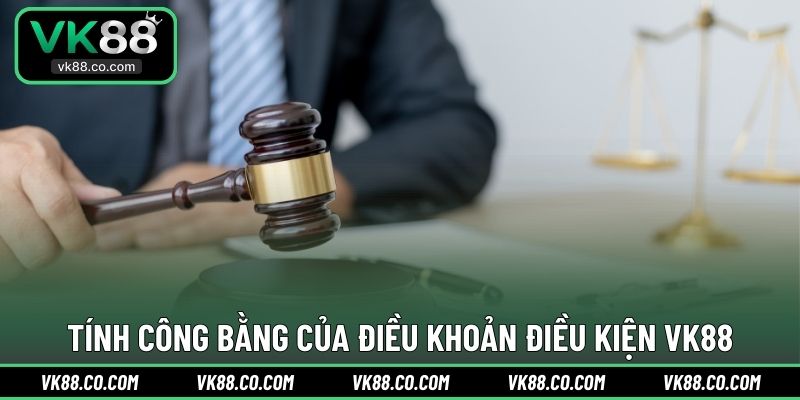Tính công bằng của điều khoản điều kiện VK88