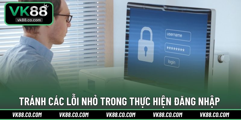 Tránh các lỗi nhỏ trong thực hiện đăng nhập